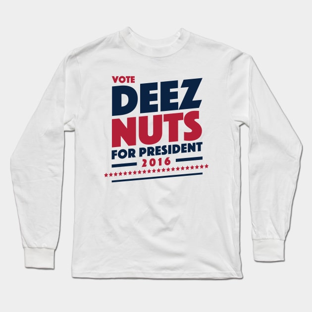 Deez Nuts For President 2016 Long Sleeve T-Shirt by tabners